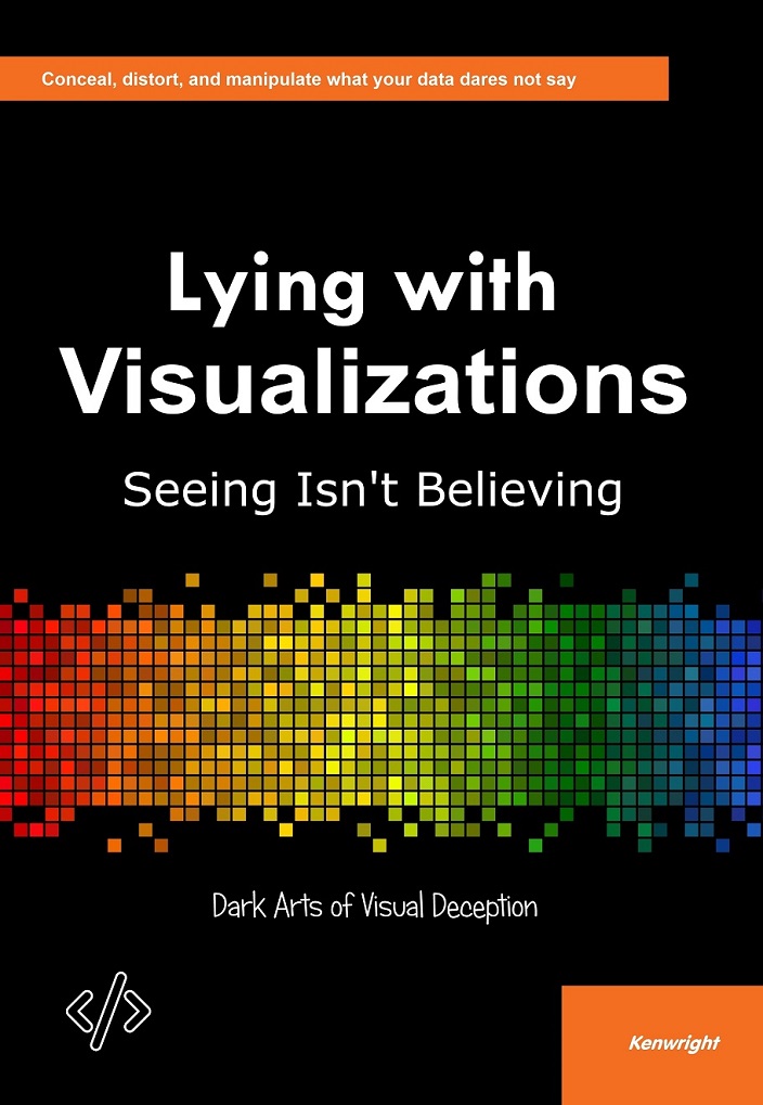 Lying with Visualizations: Seeing Isn't Believing cover large